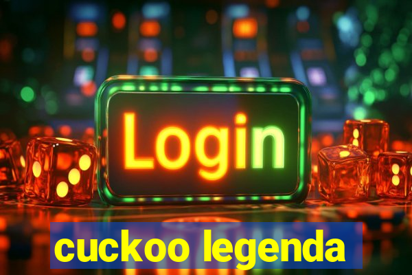 cuckoo legenda